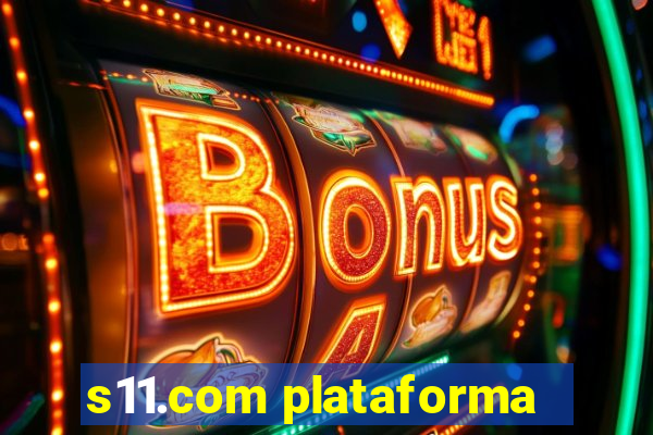 s11.com plataforma